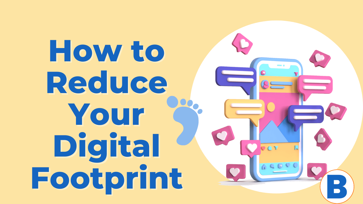 How to Protect and Reduce Your Digital Footprint in 2023