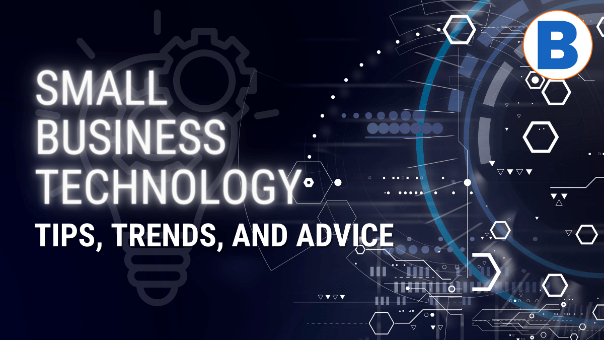 Latest Small Business Technology Tips, Trends, and Advice