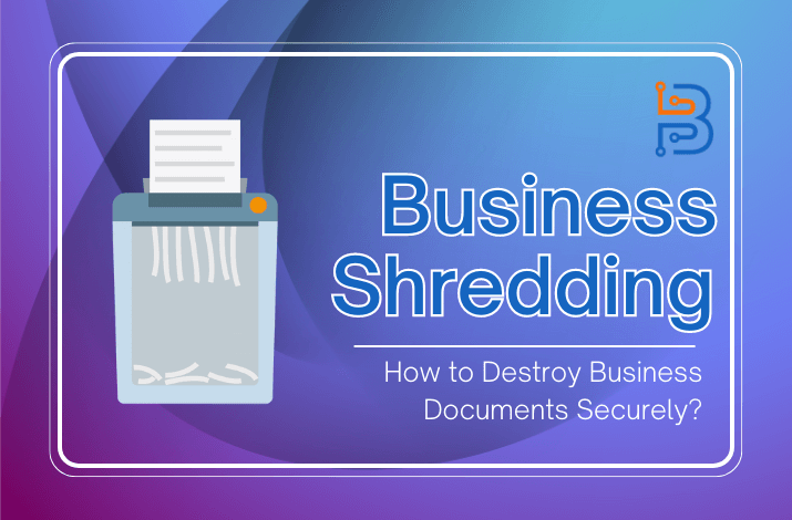Business Shredding How to Destroy Business Documents Securely?