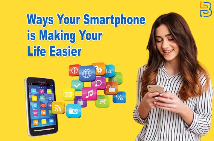 Ways Your Smartphone is Making Your Life Easier