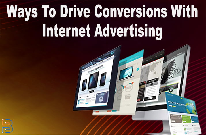 Ways To Drive Conversions With Internet Advertising