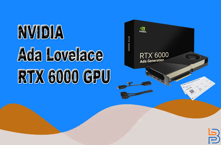 NVIDIA Ada Lovelace RTX 6000 GPU