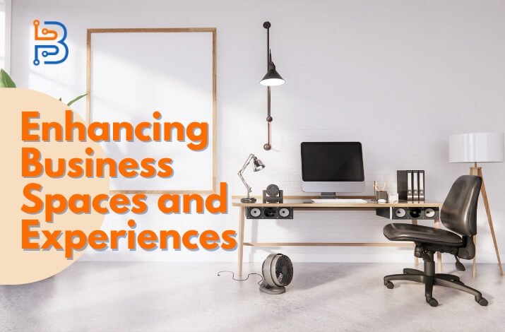 Enhancing Business Spaces and Experiences