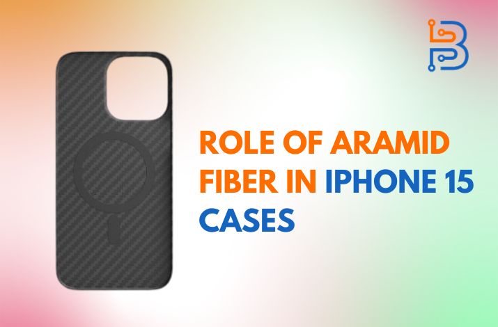 Role of Aramid Fiber in iPhone 15 Cases