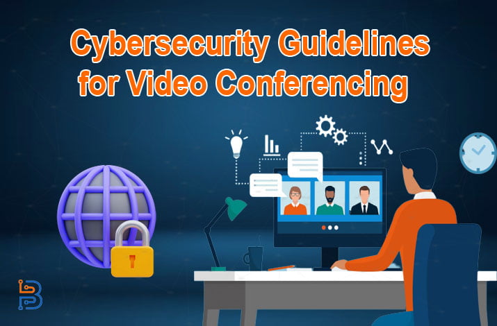 Cybersecurity Guidelines for Video Conferencing