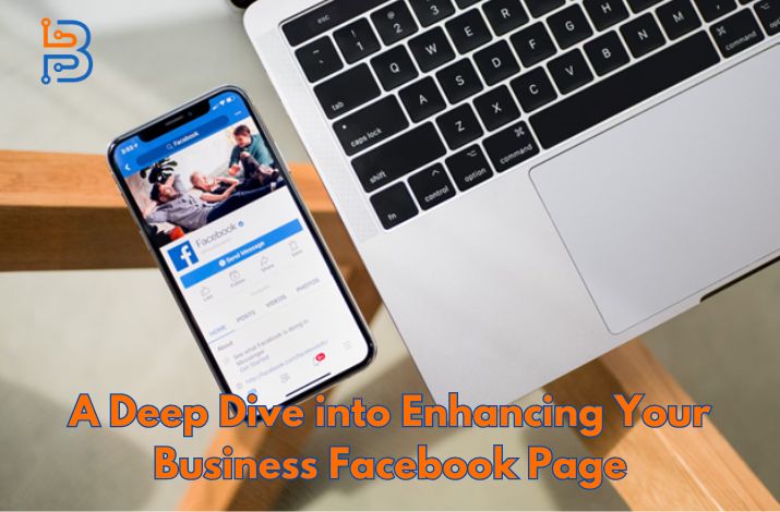 A Deep Dive into Enhancing Your Business Facebook Page