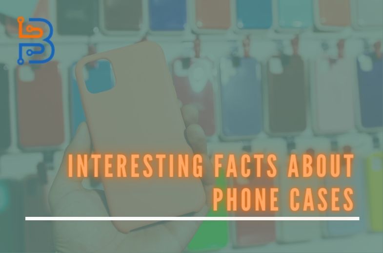 Facts about Phone Cases