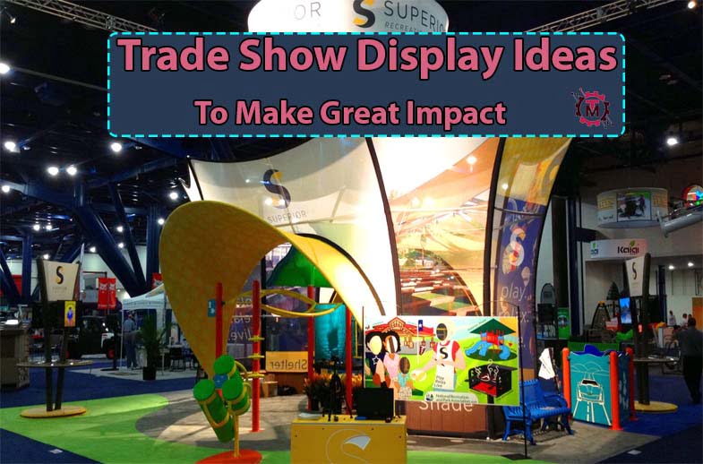 Trade Show Display Ideas To Make Great Impact