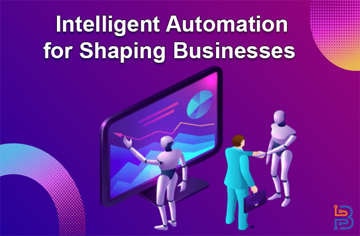 Intelligent Automation for Shaping Businesses