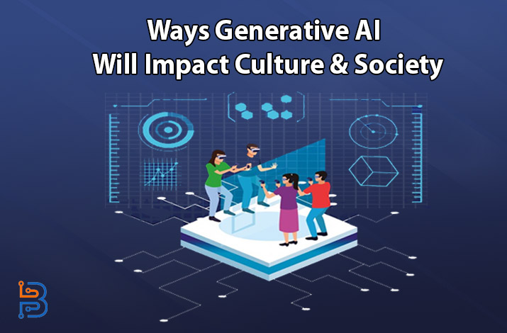 Generative AI Will Impact Culture & Society