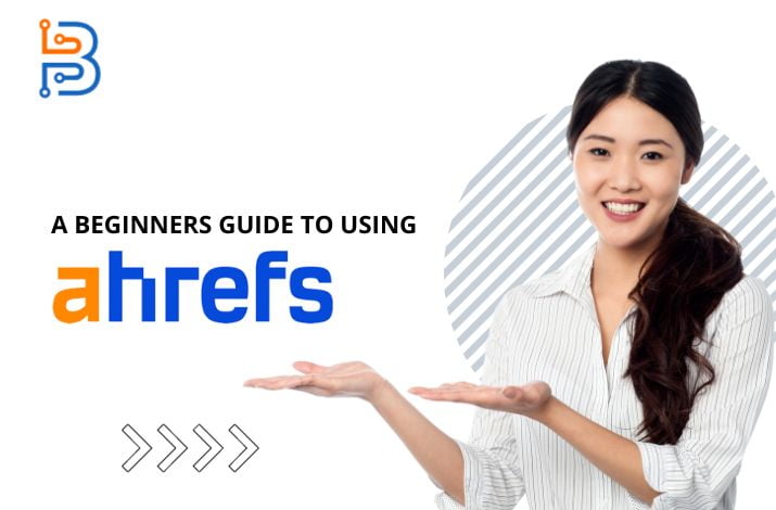 A Beginners Guide to Using Ahrefs