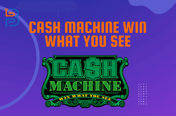 Cash Machine Win What You See (1)