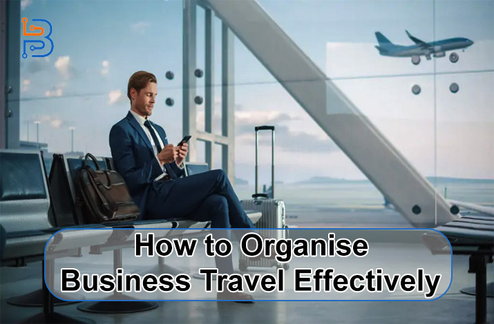 How to Organise Business Travel Effectively