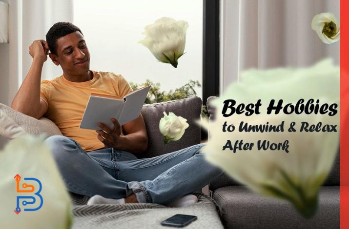 Best Hobbies to Unwind and Relax After Work