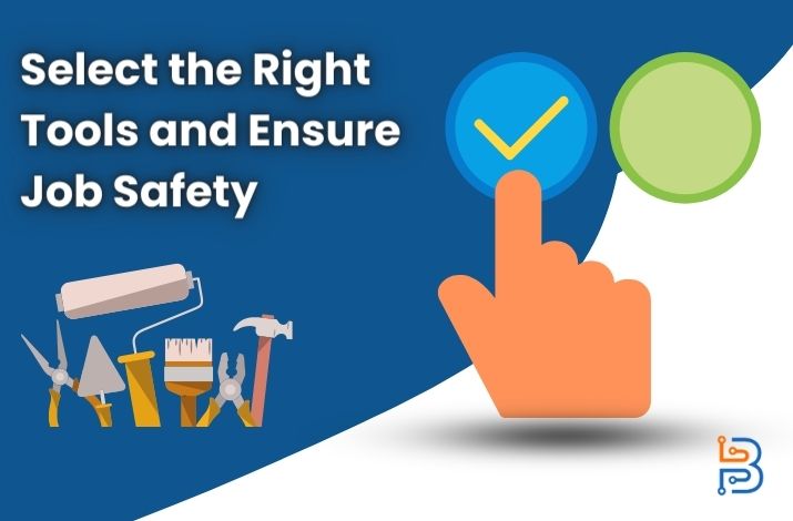Tips to Select the Right Tools and Ensure Job Safety