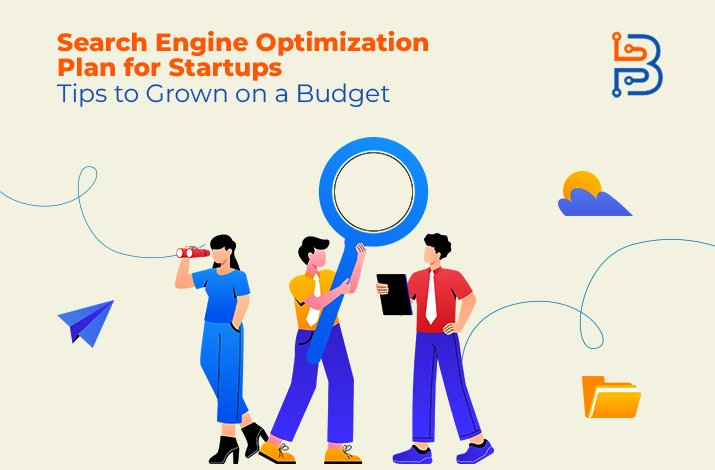 Search Engine Optimization Plan for Startups- Tips to Grow on a Budget