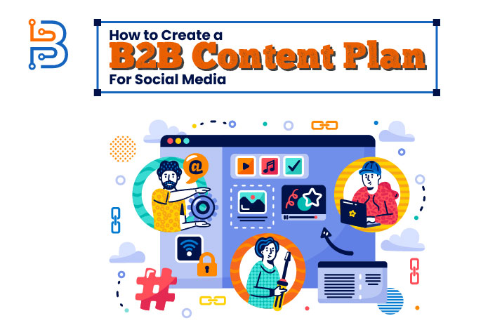 How to Create a B2B Content Plan for Social Media