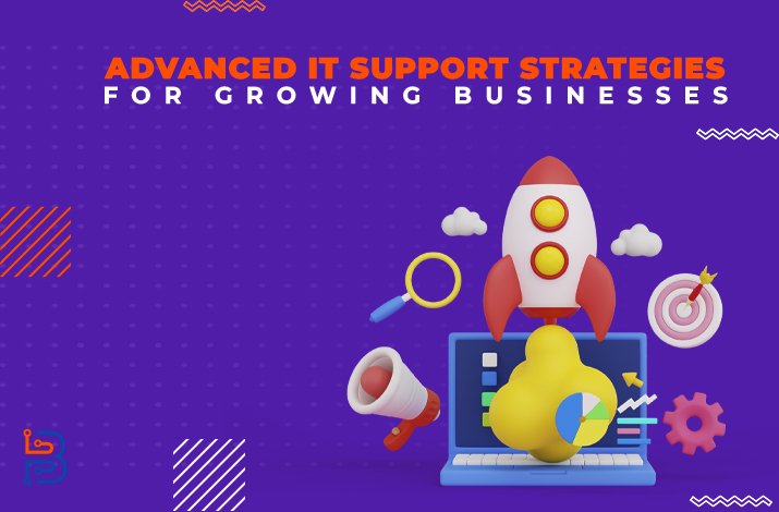Advanced IT Support Strategies for Growing Businesses