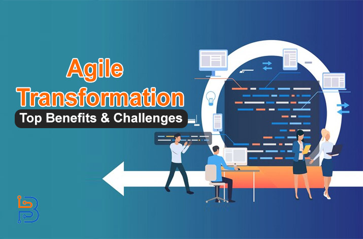 Agile Transformation- Top Benefits & Challenges