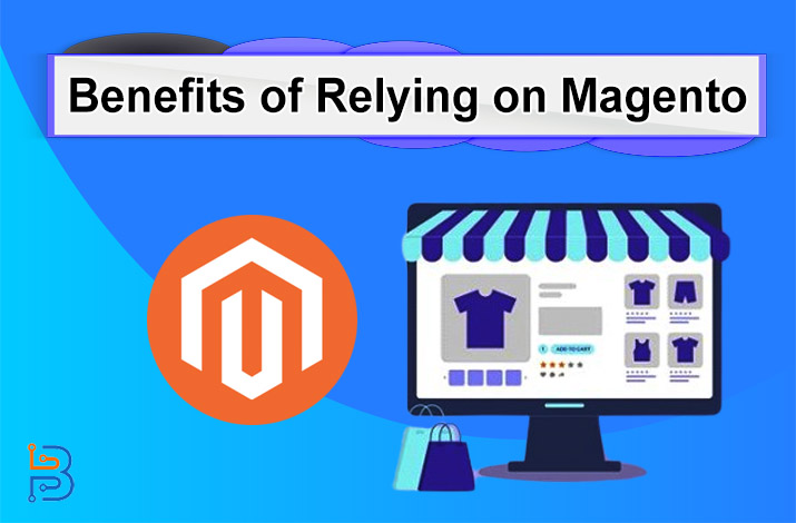 Benefits of Relying on Magento for Your eCommerce Store