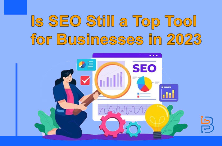 Is SEO Still a Top Tool for Businesses in 2023