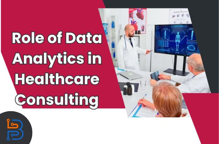 The Role of Data Analytics in Healthcare Consulting