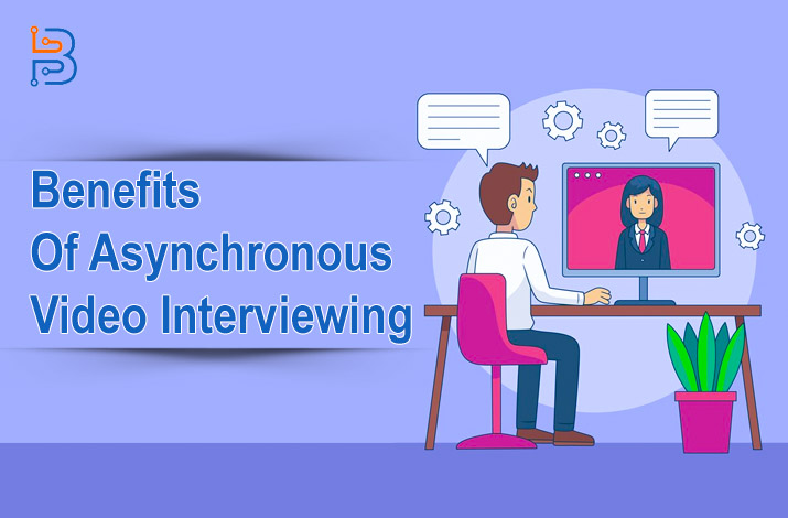 Benefits Of Asynchronous Video Interviewing for Recruitment