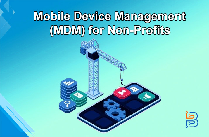 Mobile Device Management (MDM) for Non-Profits- Comprehensive Guide