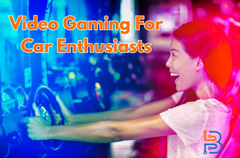 Video Gaming For Car Enthusiasts