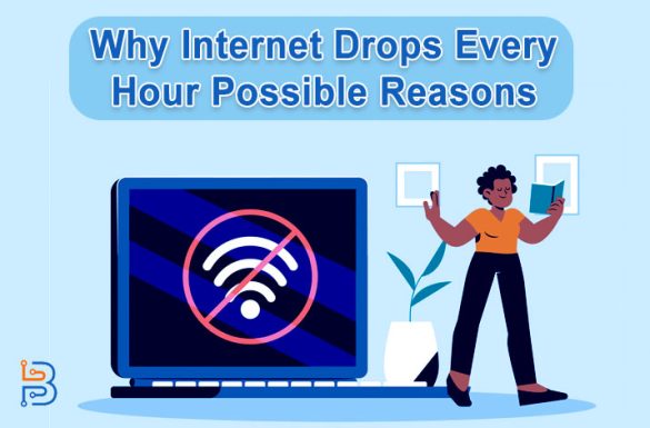 Why Internet drops every hour? 7 Possible reasons and how to fix it
