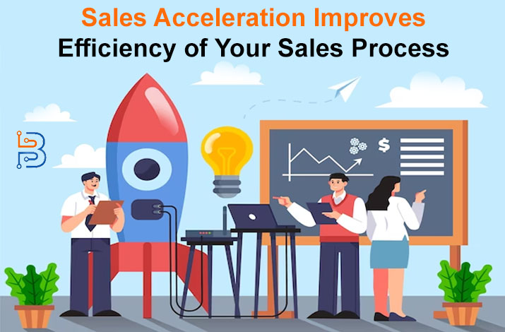 How Sales Acceleration Improves Efficiency of Your Sales Process?