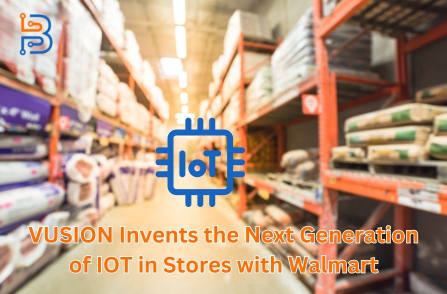 VUSION Invents the Next Generation of IOT in Stores with Walmart