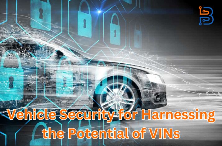 Approaches to Vehicle Security for Harnessing the Potential of VINs