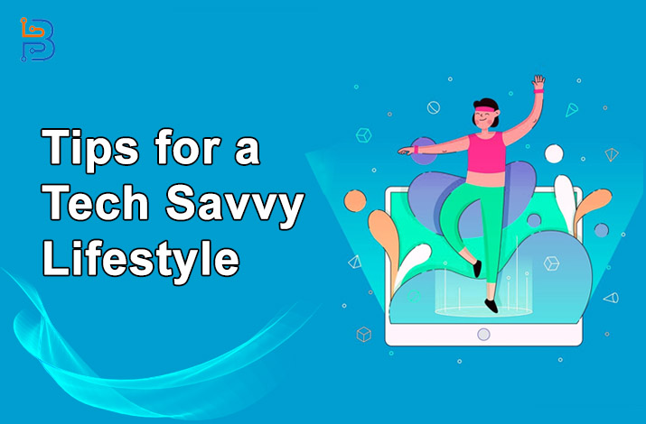 Pro Tips for a Tech Savvy Lifestyle in 2024