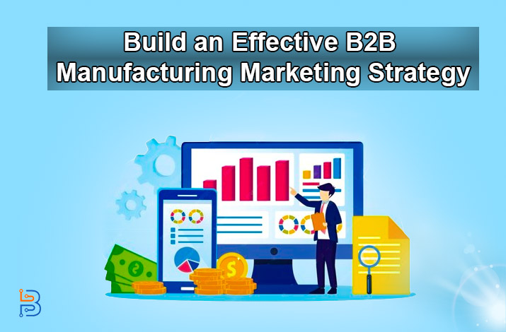 How to Build an Effective B2B Manufacturing Marketing Strategy