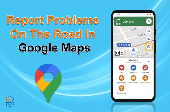 How To Report Problems On The Road In Google Maps